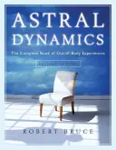 Dinamica astrală: Cartea completă a experiențelor extracorporale: The Complete Book of Out-Of-Body Experiences - Astral Dynamics: The Complete Book of Out-Of-Body Experiences
