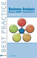 Business Analysis Based on Babok Guide Version 2: Un ghid de buzunar - Business Analysis Based on Babok Guide Version 2: A Pocket Guide