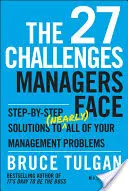Cele 27 de provocări cu care se confruntă managerii: Step-By-Step Solutions to (Nearly) All of Your Management Problems - The 27 Challenges Managers Face: Step-By-Step Solutions to (Nearly) All of Your Management Problems