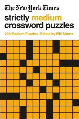 The New York Times Strictly Medium Crossword Puzzles: 200 de rebusuri medii - The New York Times Strictly Medium Crossword Puzzles: 200 Medium Puzzles