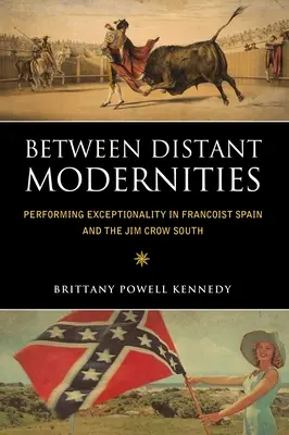 Între modernități îndepărtate: Performing Exceptionality in Francoist Spain and the Jim Crow South - Between Distant Modernities: Performing Exceptionality in Francoist Spain and the Jim Crow South