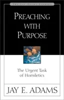 Predica cu scop: Sarcina urgentă a omileticii - Preaching with Purpose: The Urgent Task of Homiletics