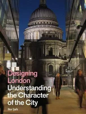 Proiectarea Londrei: Înțelegerea caracterului orașului - Designing London: Understanding the Character of the City