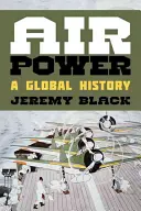 Puterea aeriană: O istorie globală - Air Power: A Global History