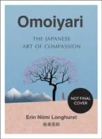 Omoiyari - Arta japoneză a compasiunii - Omoiyari - The Japanese Art of Compassion