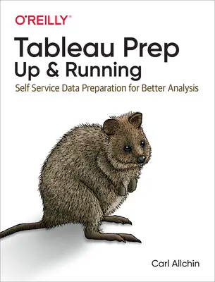 Tableau Prep: Up & Running: Self-Service Data Preparation pentru o analiză mai bună - Tableau Prep: Up & Running: Self-Service Data Preparation for Better Analysis
