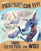 Fără minciună, porcii (și casele lor) pot zbura!: Povestea celor trei purceluși spusă de lup (The Story of the Three Little Pigs as Told by the Wolf) - No Lie, Pigs (and Their Houses) Can Fly!: The Story of the Three Little Pigs as Told by the Wolf