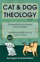 Teologia pisicii și a câinelui: Regândirea relației noastre cu stăpânul nostru (revizuită) - Cat & Dog Theology: Rethinking Our Relationship with Our Master (Revised)