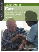 Fundamentele îngrijirii: Un manual pentru asistenții medicali și sociali - Fundamentals of Care: A Textbook for Health and Social Care Assistants