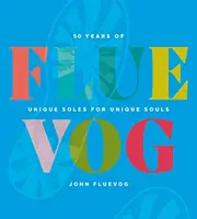 Fluevog: 50 de ani de tălpi unice pentru suflete unice - Fluevog: 50 Years of Unique Soles for Unique Souls