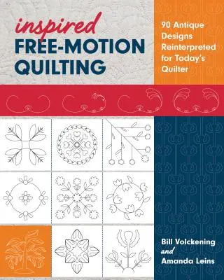 Inspired Free-Motion Quilting: 90 de modele antice reinterpretate pentru quilterul de astăzi - Inspired Free-Motion Quilting: 90 Antique Designs Reinterpreted for Today's Quilter