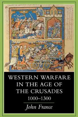 Războiul occidental în epoca cruciadelor, 1000 1300 - Western Warfare in the Age of the Crusades, 1000 1300