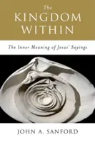 Împărăția interioară: Semnificația interioară a spuselor lui Iisus - The Kingdom Within: The Inner Meaning of Jesus' Sayings