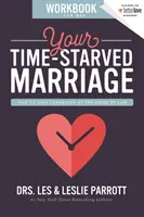 Cărticica de lucru pentru bărbați despre căsnicia ta lipsită de timp: Cum să rămâi conectat la viteza vieții - Your Time-Starved Marriage Workbook for Men: How to Stay Connected at the Speed of Life