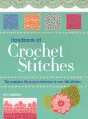 Handbook of Crochet Stitches - The Complete Illustrated Reference to Over 200 Stitches (Manual de cusături de croșetat - referința ilustrată completă pentru peste 200 de cusături) - Handbook of Crochet Stitches - The Complete Illustrated Reference to Over 200 Stitches