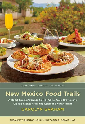 New Mexico Food Trails: Ghidul unui excursionist pentru Chile fierbinte, beri reci și mâncăruri clasice din Țara Fermecată - New Mexico Food Trails: A Road Tripper's Guide to Hot Chile, Cold Brews, and Classic Dishes from the Land of Enchantment