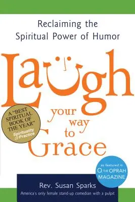 Laugh Your Way to Grace: Revendicarea puterii spirituale a umorului - Laugh Your Way to Grace: Reclaiming the Spiritual Power of Humor