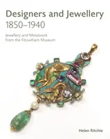 Designeri și bijuterii 1850-1940: Bijuterii și metalurgie de la Muzeul Fitzwilliam - Designers and Jewellery 1850-1940: Jewellery and Metalwork from the Fitzwilliam Museum