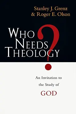 Cine are nevoie de teologie? O invitație la studiul lui Dumnezeu - Who Needs Theology?: An Invitation to the Study of God
