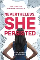 Cu toate acestea, ea a persistat: Povești adevărate ale femeilor lideri în domeniul tehnologiei - Nevertheless, She Persisted: True Stories of Women Leaders in Tech