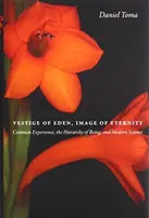 Vestige of Eden, Image of Eternity: Experiența comună, ierarhia ființei și știința modernă - Vestige of Eden, Image of Eternity: Common Experience, the Hierarchy of Being, and Modern Science