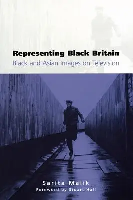 Reprezentarea Marii Britanii negre: Imagini negre și asiatice la televiziune - Representing Black Britain: Black and Asian Images on Television