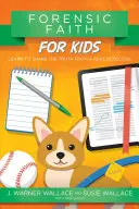 Credință criminalistică pentru copii: Învață să împărtășești adevărul de la un detectiv adevărat - Forensic Faith for Kids: Learn to Share the Truth from a Real Detective