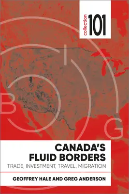 Frontierele fluide ale Canadei: Comerț, investiții, călătorii, migrație - Canada's Fluid Borders: Trade, Investment, Travel, Migration