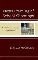 News Framing of School Shootings: Jurnalismul și problemele sociale americane - News Framing of School Shootings: Journalism and American Social Problems