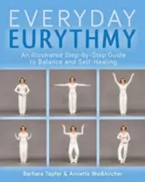 Un ghid ilustrat pentru euritmia de zi cu zi: Descoperă echilibrul și autovindecarea prin mișcare - An Illustrated Guide to Everyday Eurythmy: Discover Balance and Self-Healing Through Movement
