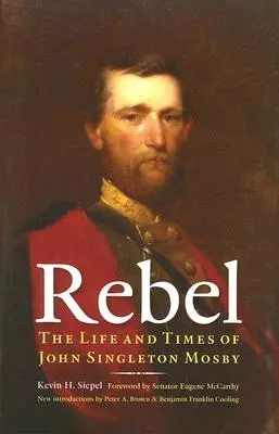 Rebel: Viața și epoca lui John Singleton Mosby - Rebel: The Life and Times of John Singleton Mosby