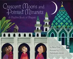 Crescent Moons and Pointed Minarets: O carte musulmană a formelor - Crescent Moons and Pointed Minarets: A Muslim Book of Shapes