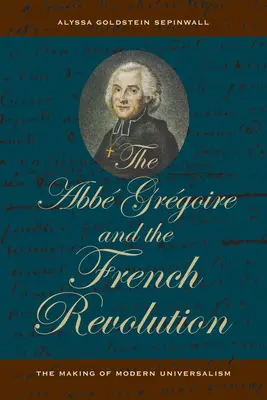 ABBE Gregoire și Revoluția Franceză: Crearea universalismului modern - The ABBE Gregoire and the French Revolution: The Making of Modern Universalism