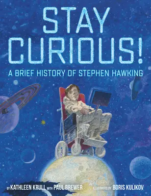 Rămâneți curioși!: O scurtă istorie a lui Stephen Hawking - Stay Curious!: A Brief History of Stephen Hawking