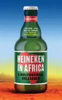 Heineken în Africa: O multinațională dezlănțuită - Heineken in Africa: A Multinational Unleashed