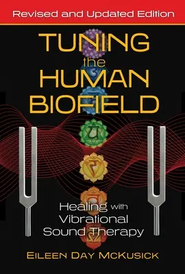 Tuning the Human Biofield: Vindecarea cu ajutorul terapiei prin sunete vibraționale - Tuning the Human Biofield: Healing with Vibrational Sound Therapy