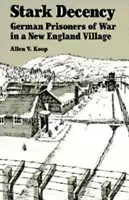 Decență dură: Prizonieri de război germani într-un sat din New England - Stark Decency: German Prisoners of War in a New England Village