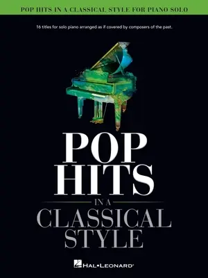 Pop Hits in a Classical Style for Piano Solo Arranged by David Pearl: 16 titluri pentru pian solo aranjate ca și cum ar fi fost abordate de compozitori din trecut - Pop Hits in a Classical Style for Piano Solo Arranged by David Pearl: 16 Titles for Solo Piano Arranged as If Covered by Composers of the Past