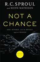 Nici o șansă: Dumnezeu, știința și revolta împotriva rațiunii - Not a Chance: God, Science, and the Revolt Against Reason