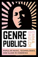 Genre Publics: Muzică populară, tehnologii și clasă în Indonezia - Genre Publics: Popular Music, Technologies, and Class in Indonesia