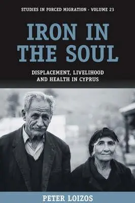 Fier în suflet: strămutare, mijloace de subzistență și sănătate în Cipru - Iron in the Soul: Displacement, Livelihood and Health in Cyprus