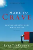 Made to Crave: Satisfacerea celei mai profunde dorințe a ta cu Dumnezeu, nu cu mâncarea - Made to Crave: Satisfying Your Deepest Desire with God, Not Food