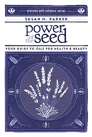 Puterea semințelor: Ghidul tău despre uleiurile pentru sănătate și frumusețe - Power of the Seed: Your Guide to Oils for Health & Beauty