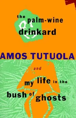 Băutorul de vin de palmier și Viața mea în tufișul fantomelor (The Palm-Wine Drinkard and My Life in the Bush of Ghosts) - The Palm-Wine Drinkard and My Life in the Bush of Ghosts