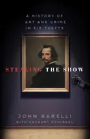 Stealing the Show: O istorie a artei și a crimei în șase furturi - Stealing the Show: A History of Art and Crime in Six Thefts