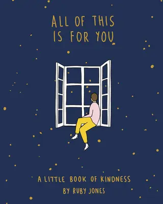 Toate astea sunt pentru tine: O mică carte a bunătății - All of This Is for You: A Little Book of Kindness