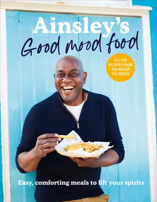 Ainsley's Good Mood Food - Mâncăruri ușoare și reconfortante pentru a-ți ridica moralul - Ainsley's Good Mood Food - Easy, comforting meals to lift your spirits