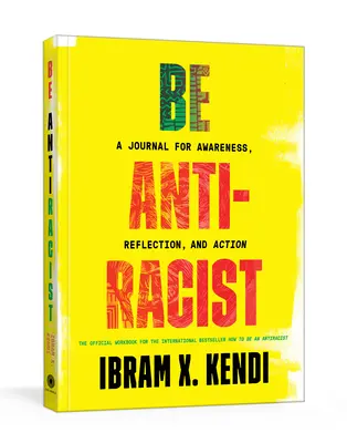 Be Antiracist: Un jurnal pentru conștientizare, reflecție și acțiune - Be Antiracist: A Journal for Awareness, Reflection, and Action