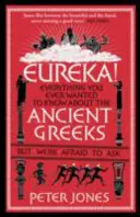 Eureka! Tot ce ați vrut vreodată să știți despre grecii antici, dar v-a fost frică să întrebați - Eureka!: Everything You Ever Wanted to Know about Ancient Greeks But Were Afraid to Ask