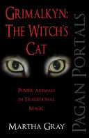 Grimalkyn: Pisica vrăjitoarei: animale de putere în magia tradițională - Grimalkyn: The Witch's Cat: Power Animals in Traditional Magic